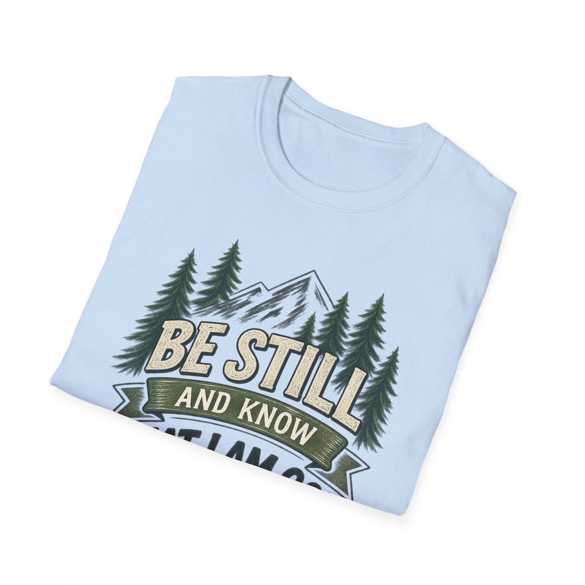 Be Still And Know That I Am God T-Shirt — Psalm 46:10 Mountain Faith Tee