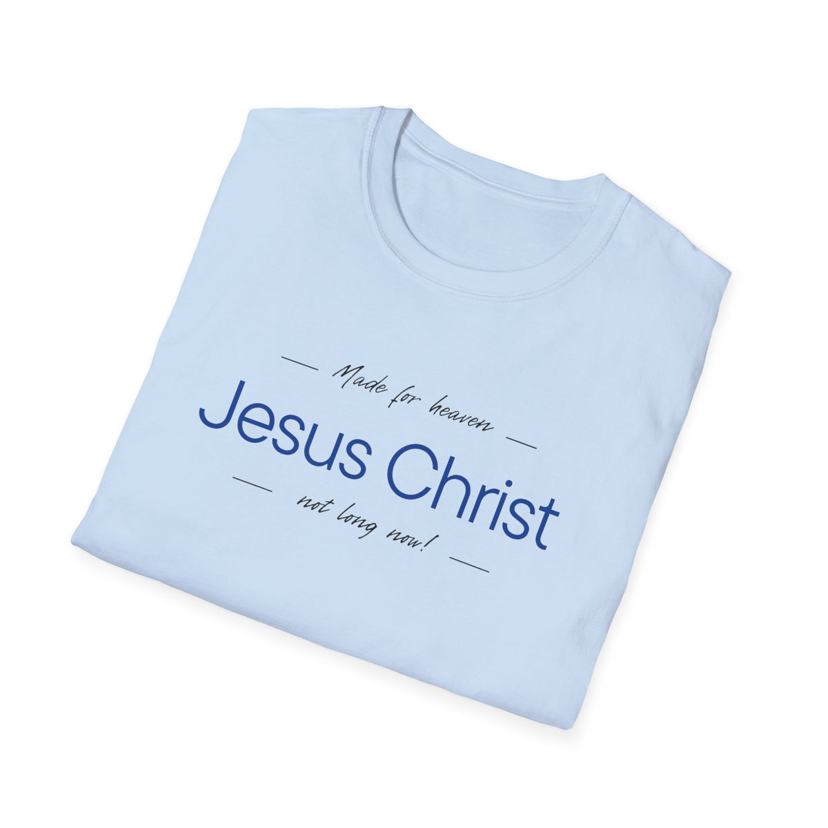 Jesus Christ Faith T-Shirt — "Jesus Christ Not Long Now" Christian Tee Blue Print