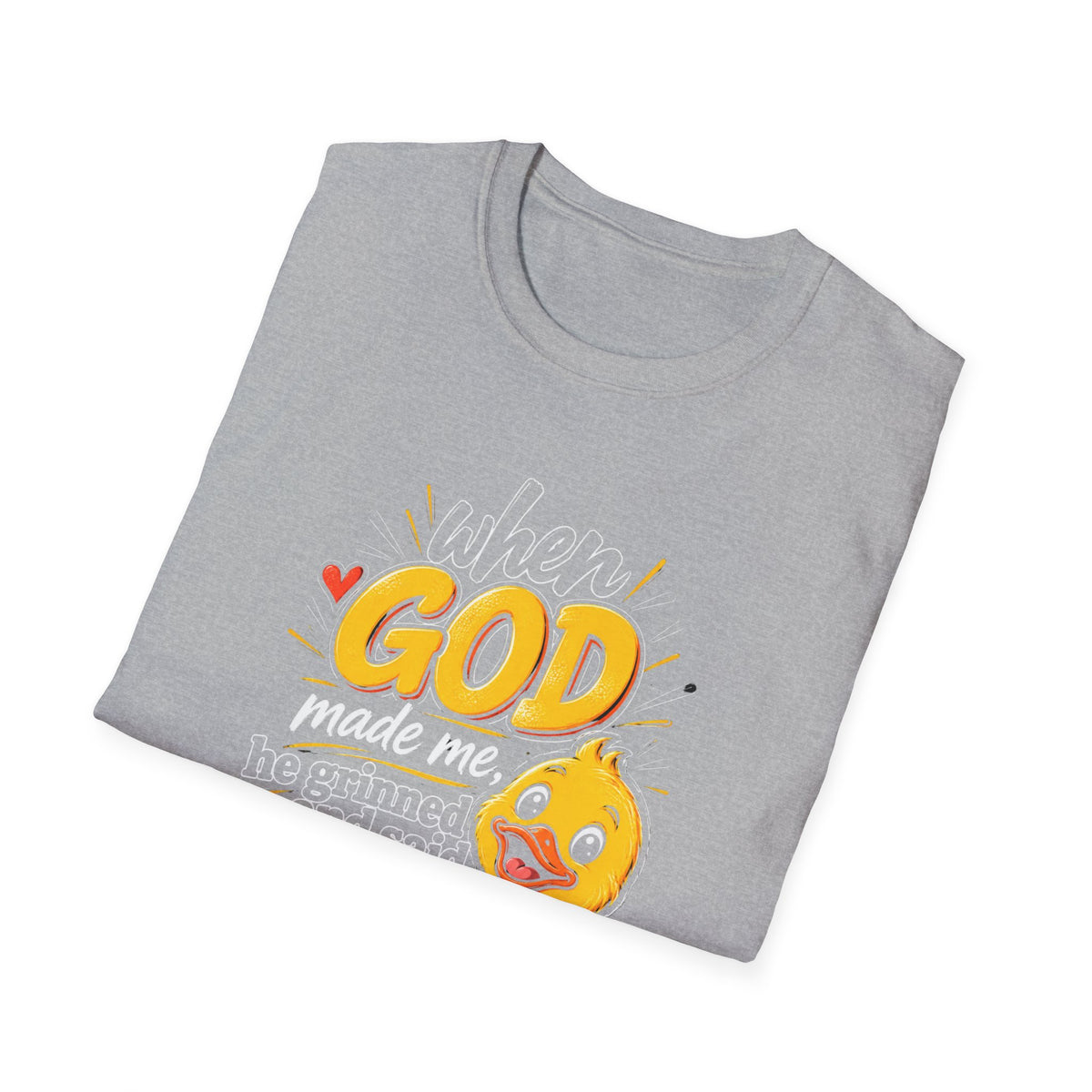 T-Shirt — “Duck When God Made Me He Grinned and Said This Will Be Fun” Cute Christian Graphic Tee