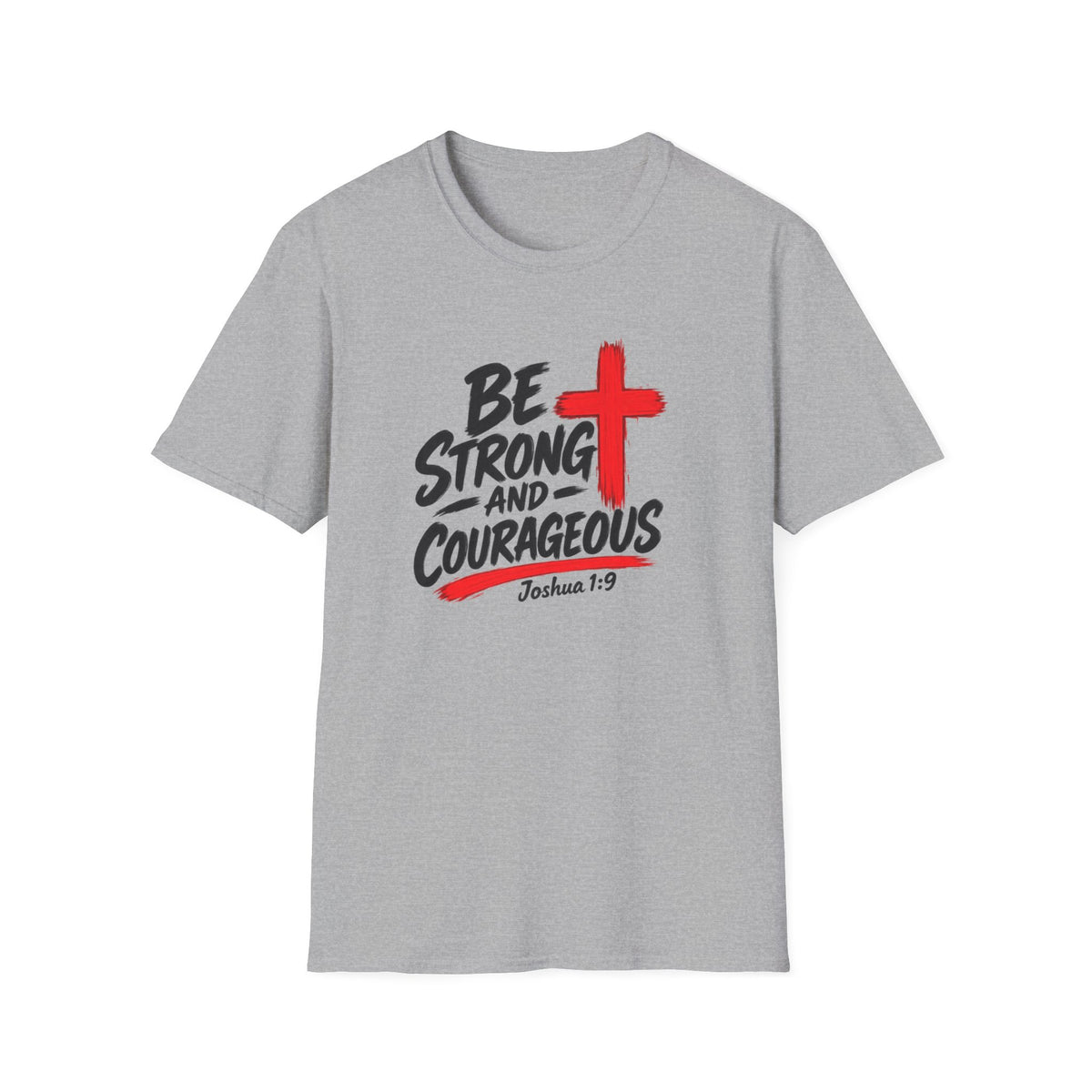 Be Strong and Courageous Christian T-Shirt — Joshua 1:9 Inspirational Tee