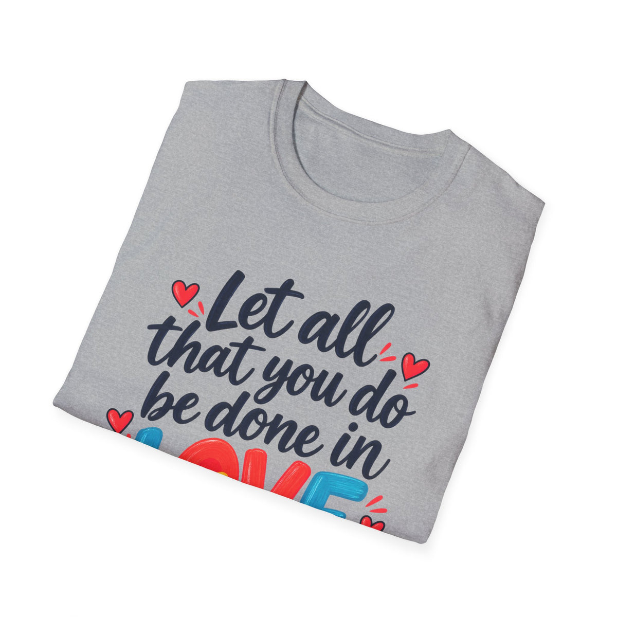 T-Shirt — "Let All That You Do Be Done in Love" 1 Corinthians 16:14 Inspirational Christian Tee