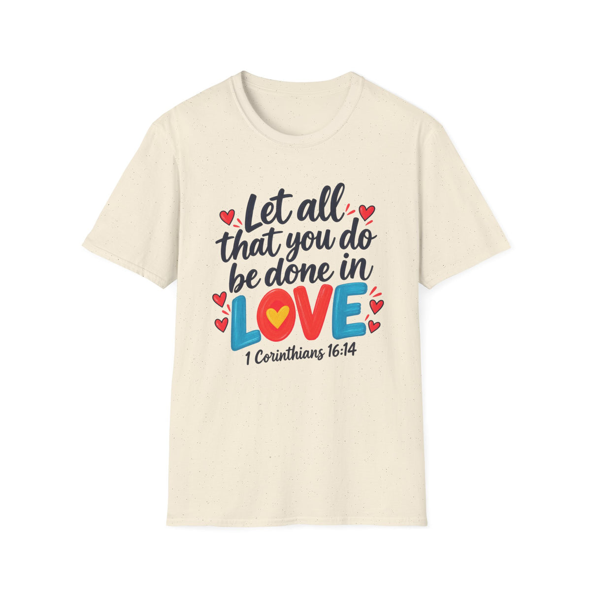 T-Shirt — "Let All That You Do Be Done in Love" 1 Corinthians 16:14 Inspirational Christian Tee