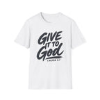 Give It to God T-Shirt – 1 Peter 5:7 Christian Faith Tee