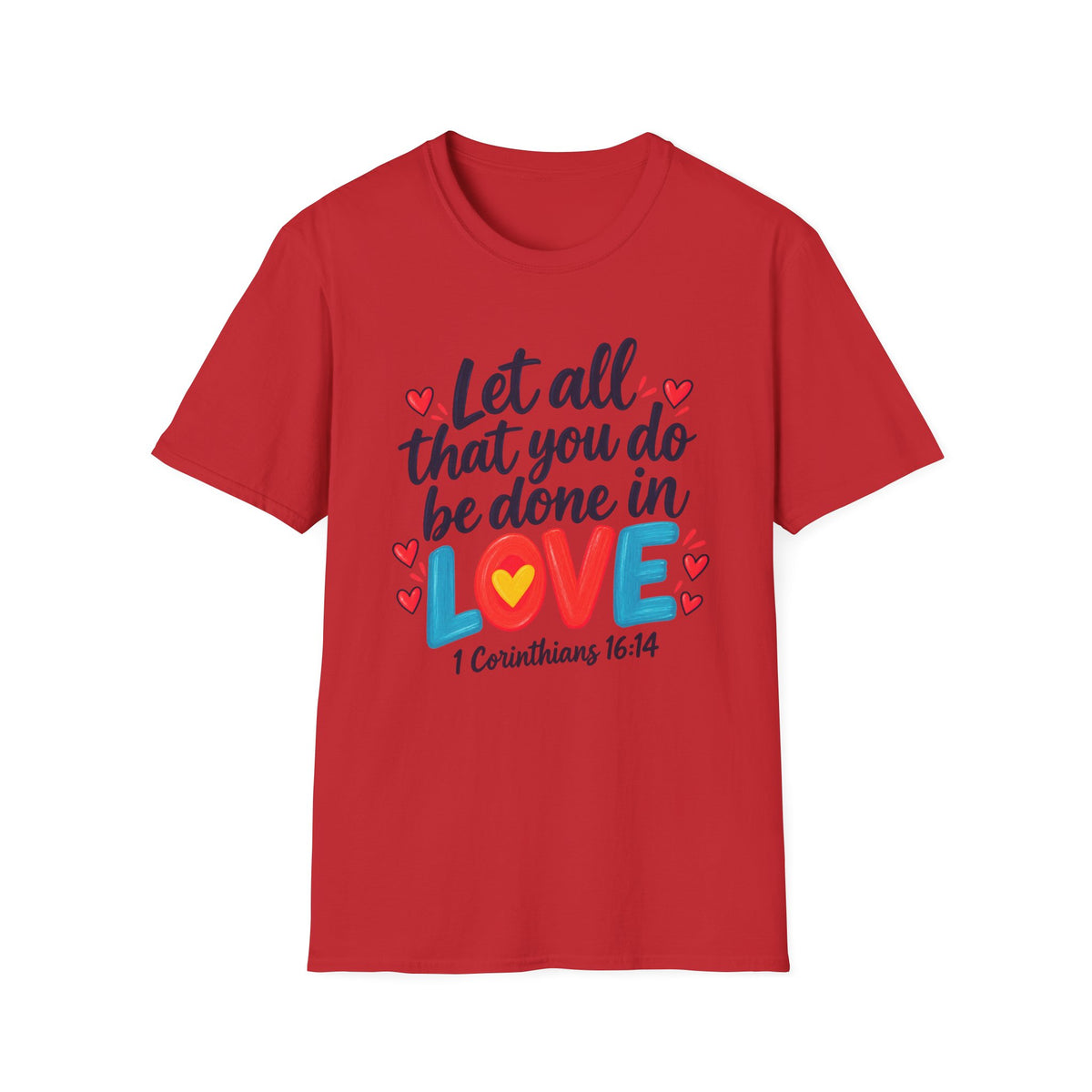T-Shirt — "Let All That You Do Be Done in Love" 1 Corinthians 16:14 Inspirational Christian Tee