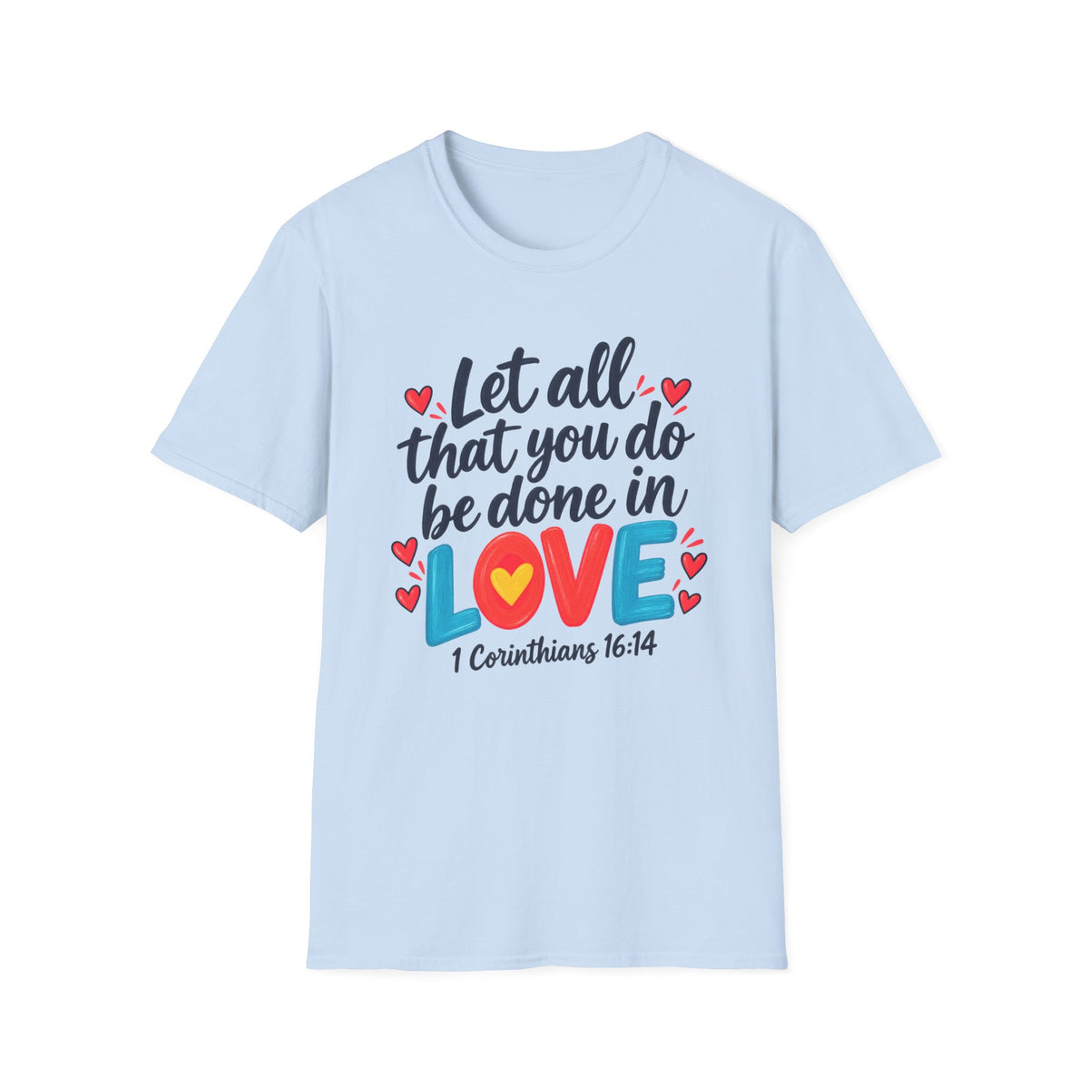 T-Shirt — "Let All That You Do Be Done in Love" 1 Corinthians 16:14 Inspirational Christian Tee