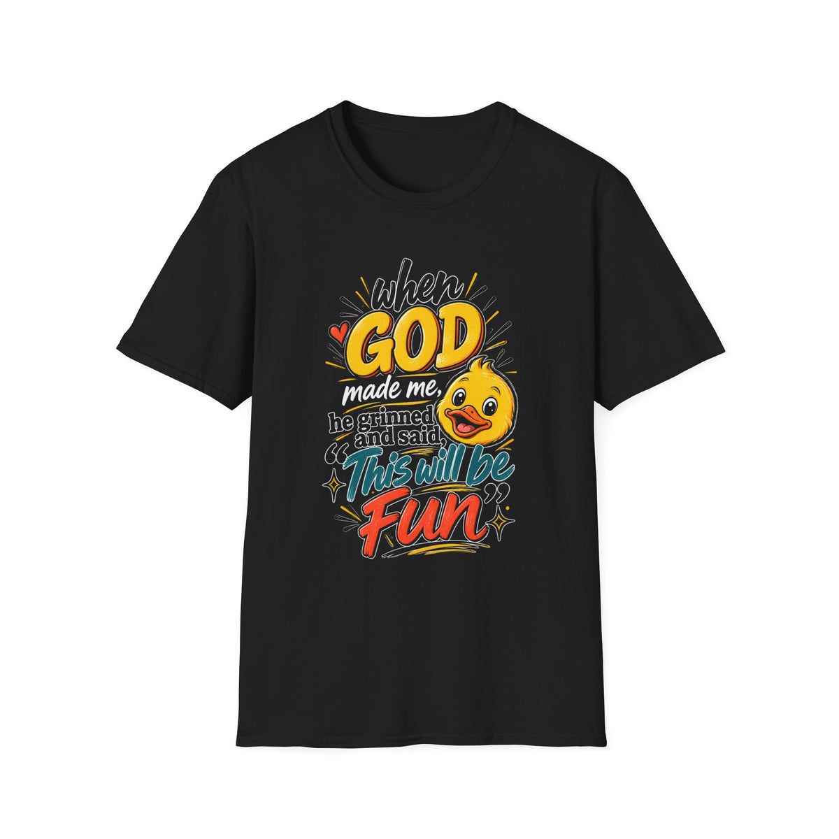 T-Shirt — “Duck When God Made Me He Grinned and Said This Will Be Fun” Cute Christian Graphic Tee