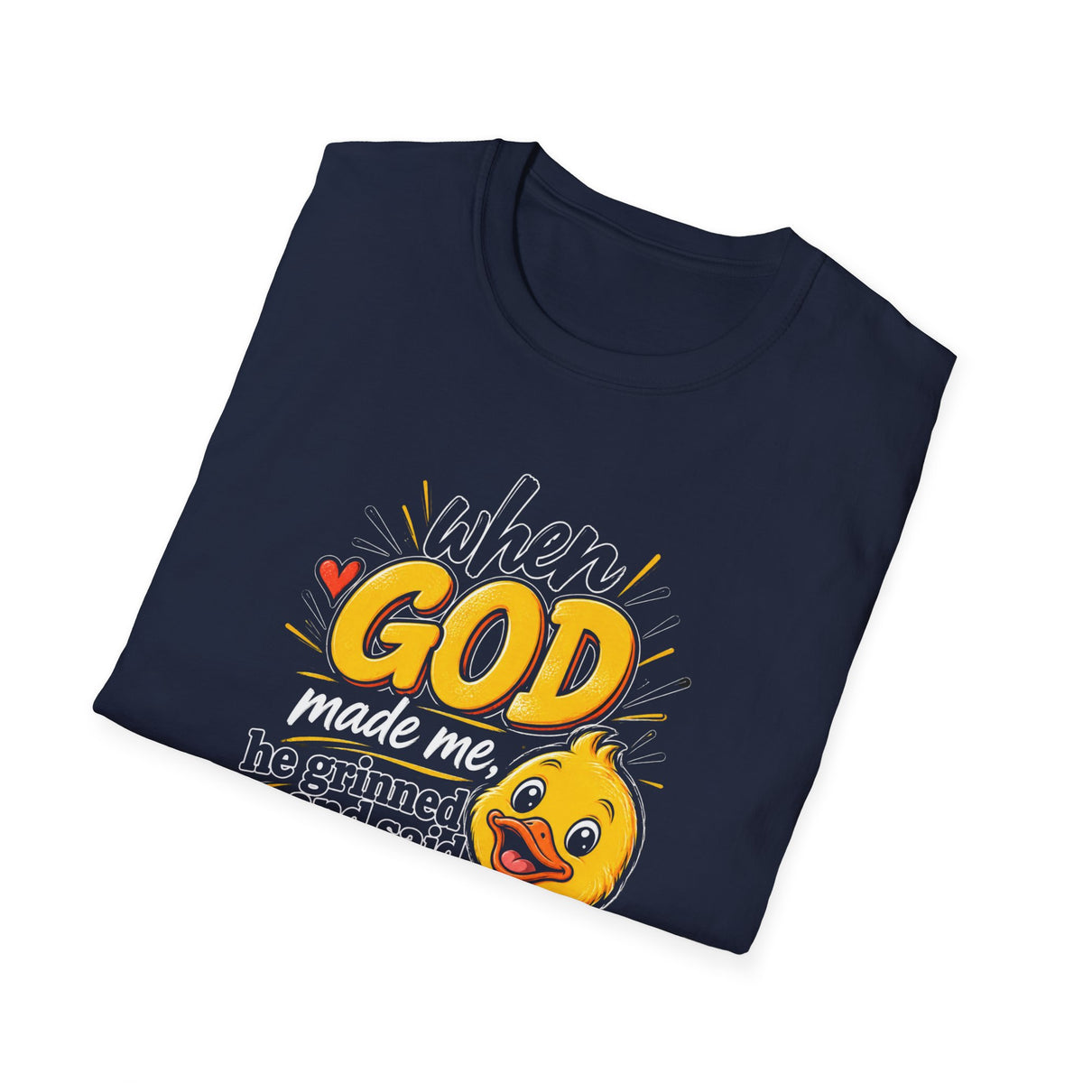 T-Shirt — “Duck When God Made Me He Grinned and Said This Will Be Fun” Cute Christian Graphic Tee