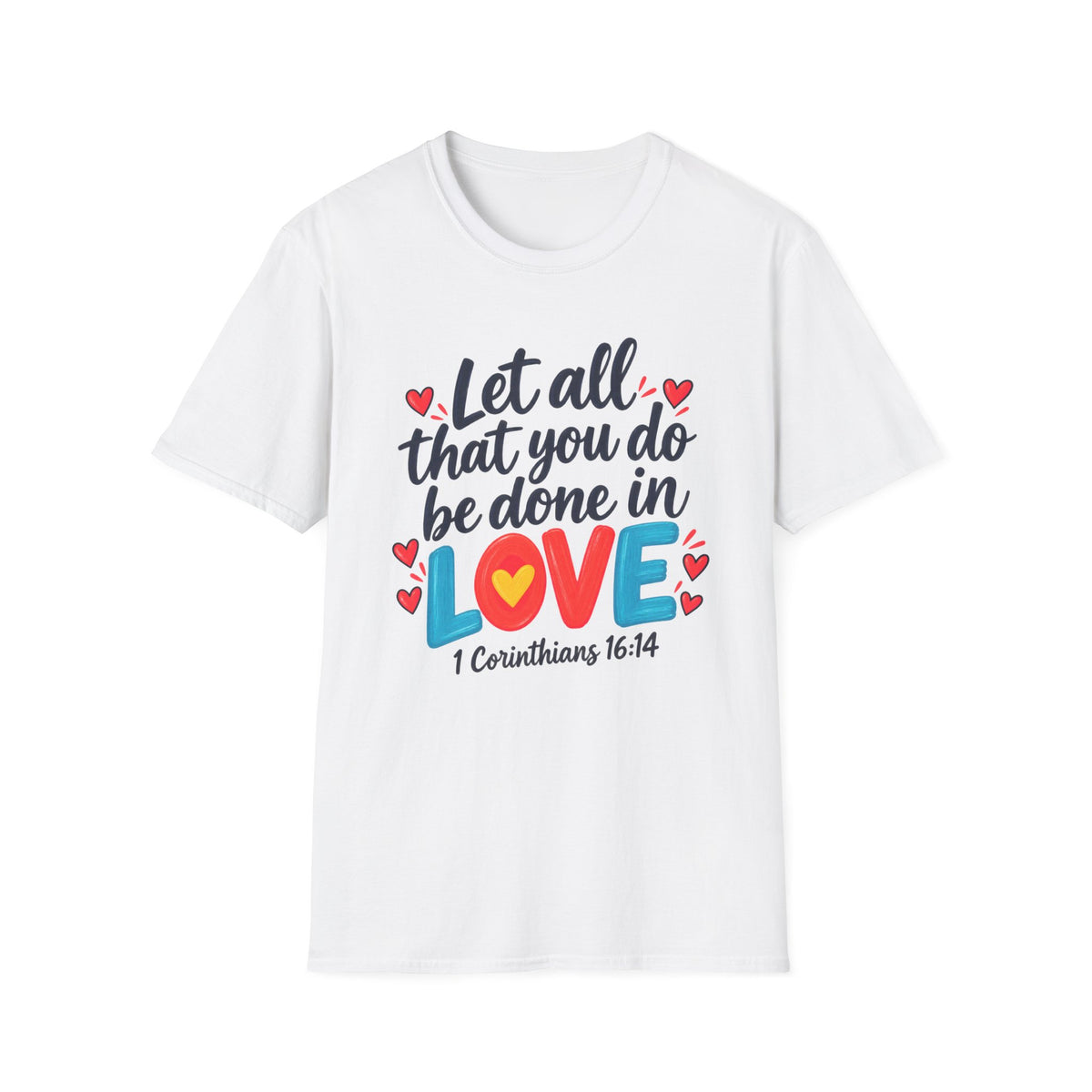 T-Shirt — "Let All That You Do Be Done in Love" 1 Corinthians 16:14 Inspirational Christian Tee
