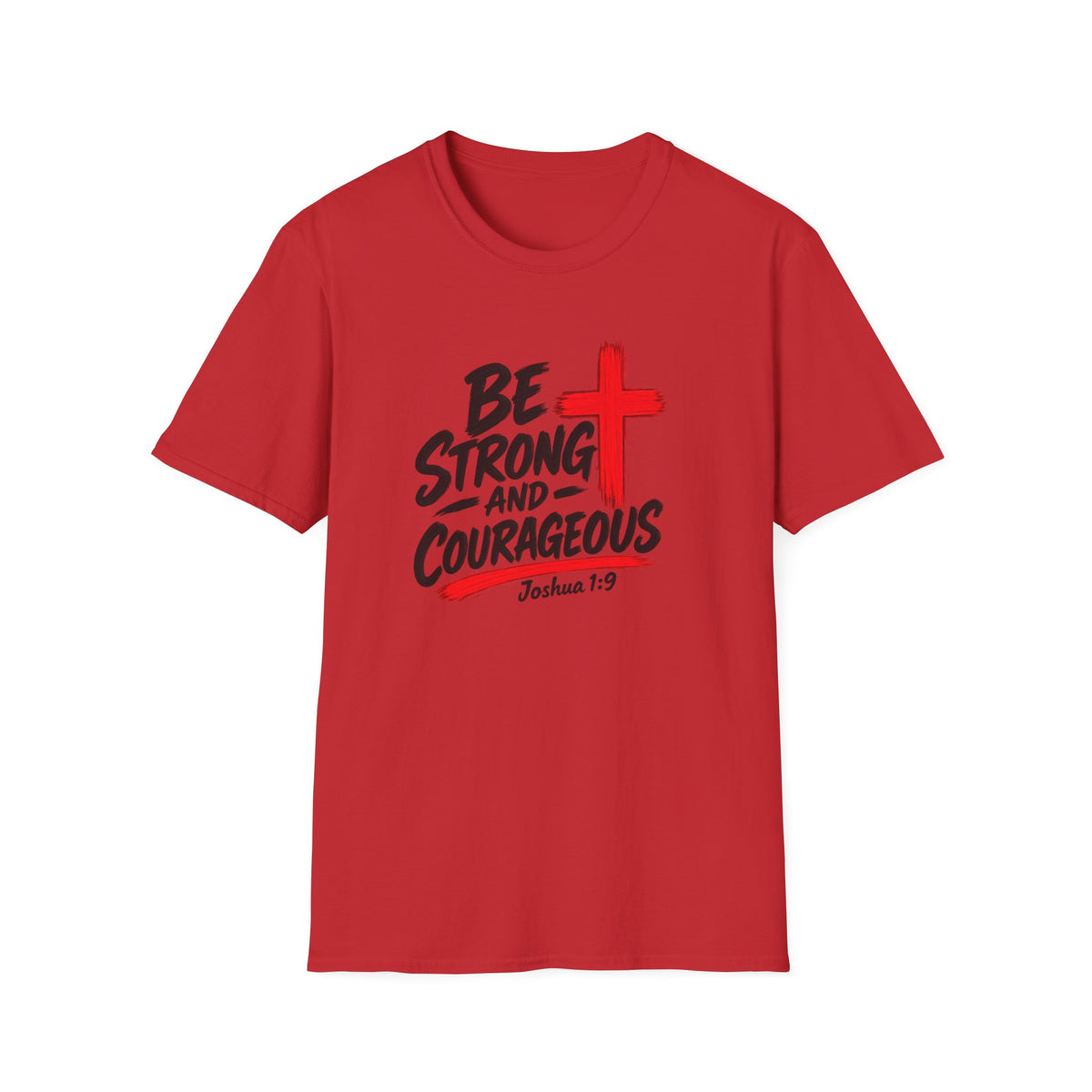 Be Strong and Courageous Christian T-Shirt — Joshua 1:9 Inspirational Tee