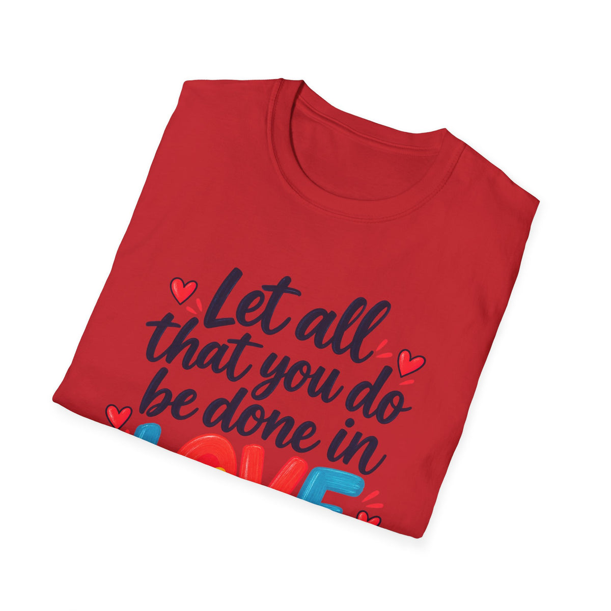 T-Shirt — "Let All That You Do Be Done in Love" 1 Corinthians 16:14 Inspirational Christian Tee