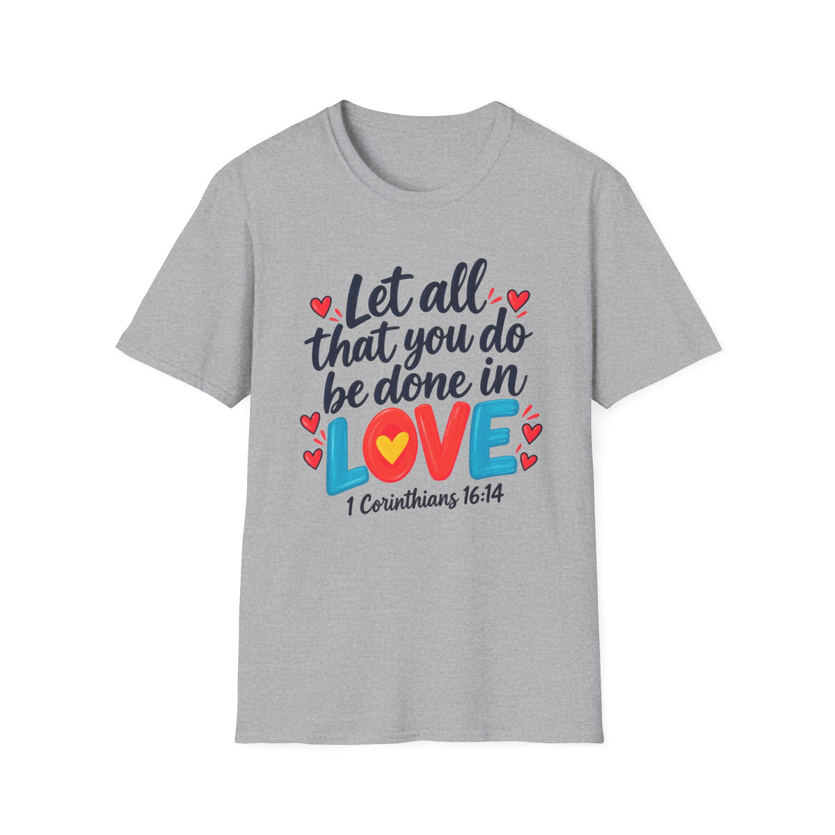 T-Shirt — "Let All That You Do Be Done in Love" 1 Corinthians 16:14 Inspirational Christian Tee
