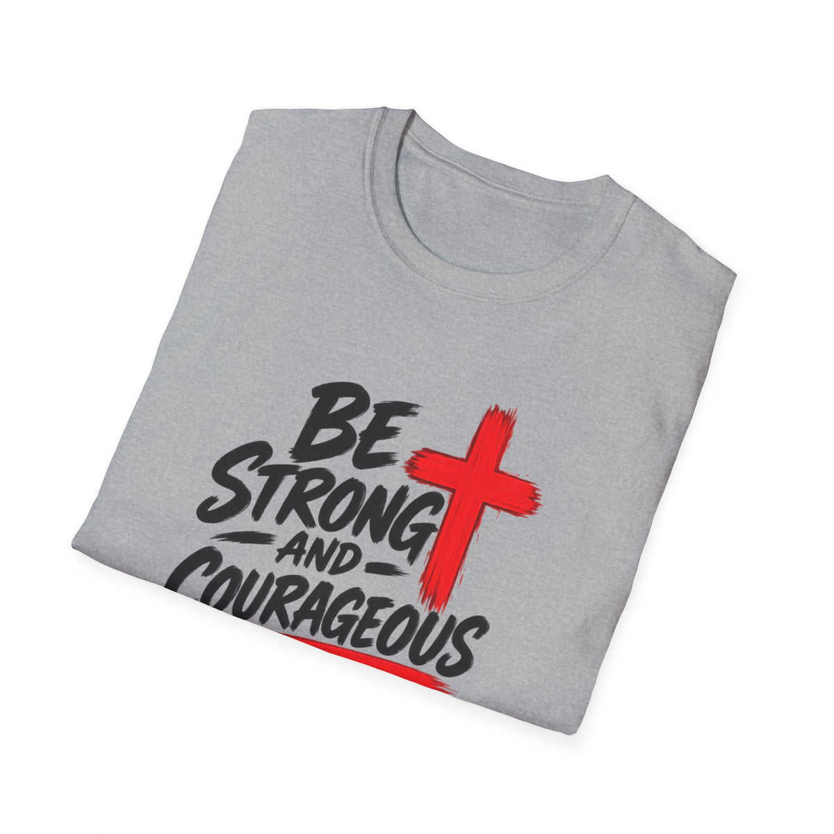 Be Strong and Courageous Christian T-Shirt — Joshua 1:9 Inspirational Tee
