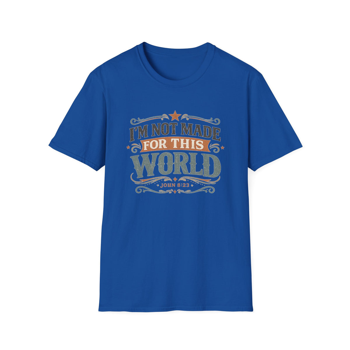 I'm Not Made For This World T-Shirt — Christian Faith Verse John 8:23 Tee