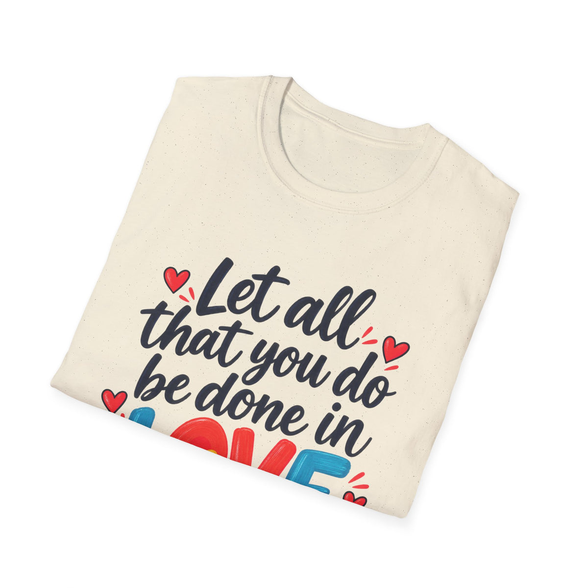 T-Shirt — "Let All That You Do Be Done in Love" 1 Corinthians 16:14 Inspirational Christian Tee
