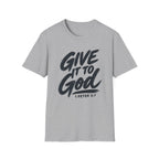 Give It to God T-Shirt – 1 Peter 5:7 Christian Faith Tee