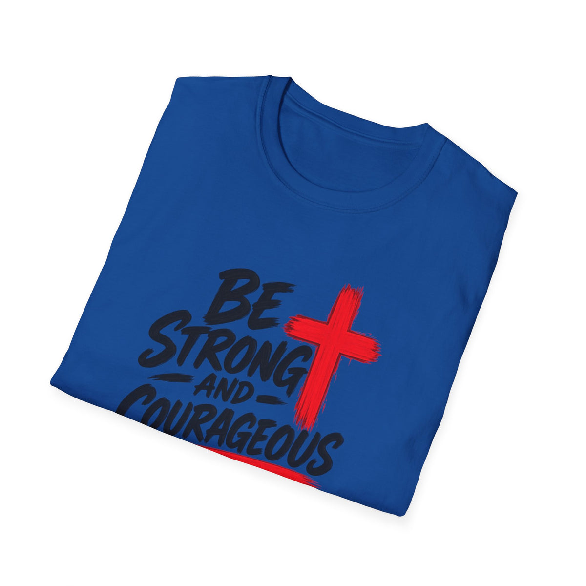 Be Strong and Courageous Christian T-Shirt — Joshua 1:9 Inspirational Tee