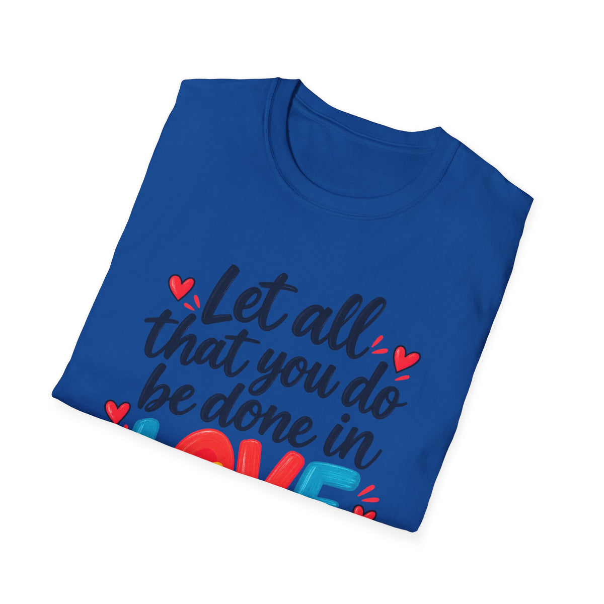 T-Shirt — "Let All That You Do Be Done in Love" 1 Corinthians 16:14 Inspirational Christian Tee