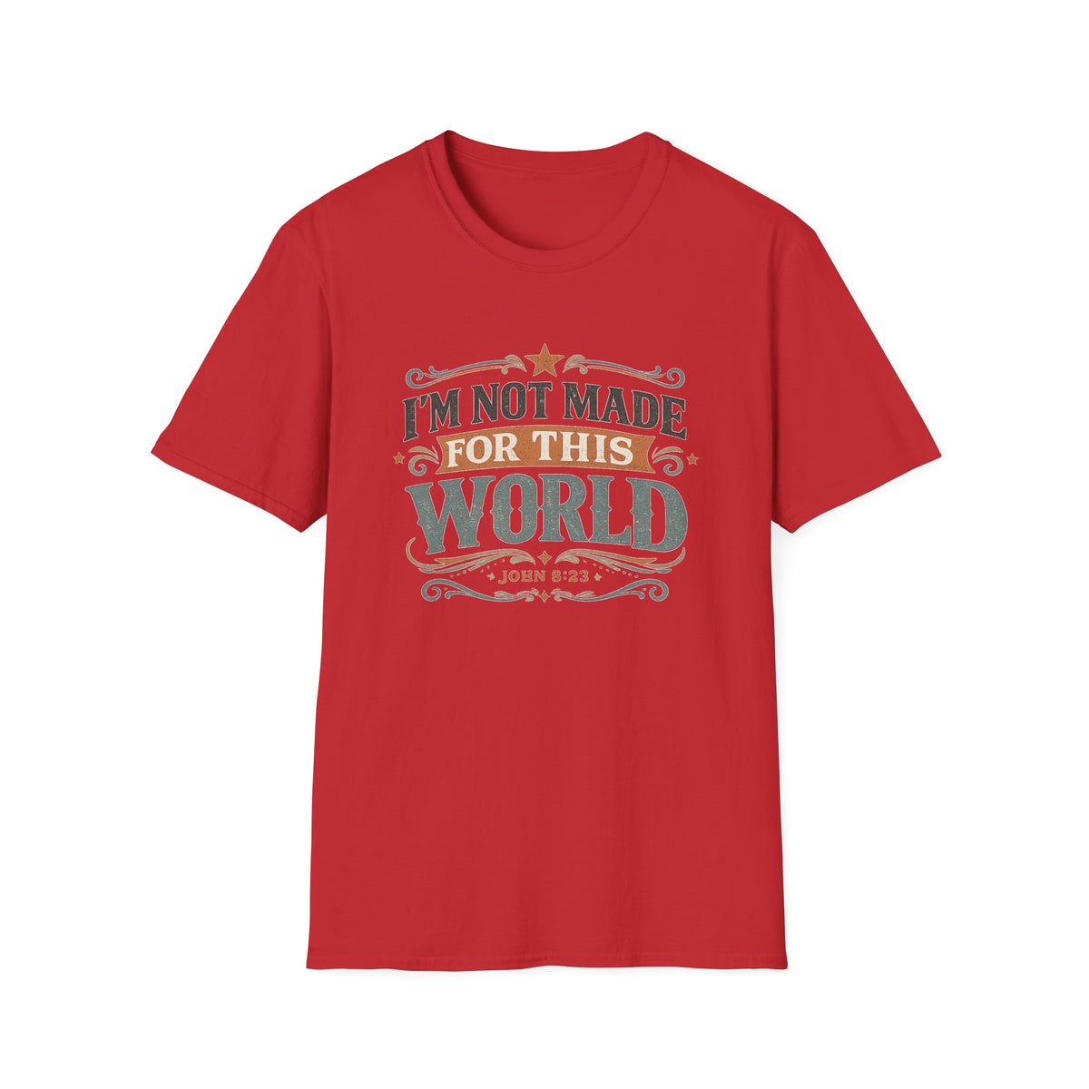 I'm Not Made For This World T-Shirt — Christian Faith Verse John 8:23 Tee