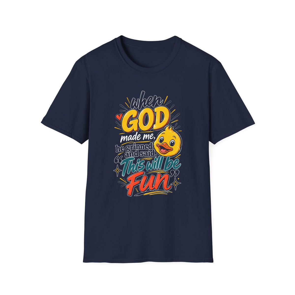 T-Shirt — “Duck When God Made Me He Grinned and Said This Will Be Fun” Cute Christian Graphic Tee