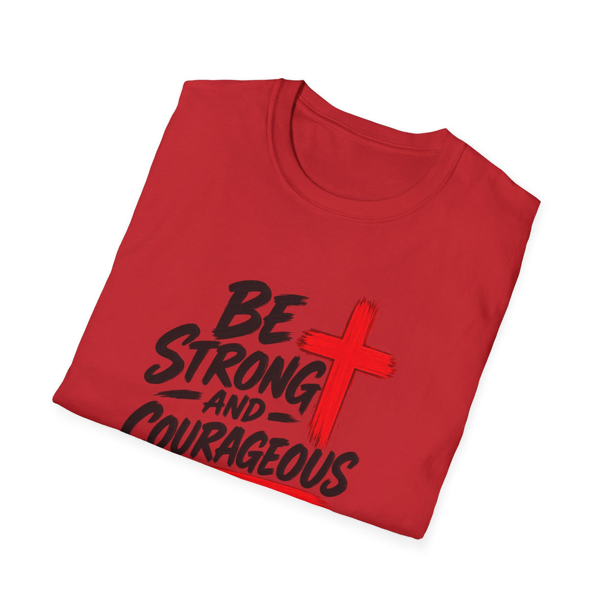 Be Strong and Courageous Christian T-Shirt — Joshua 1:9 Inspirational Tee
