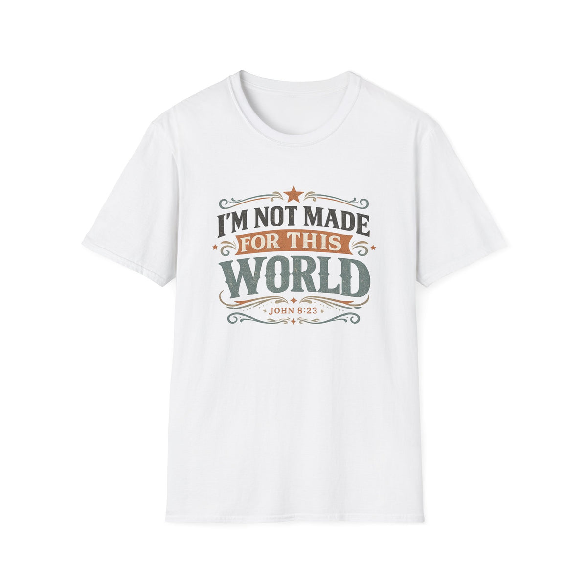 I'm Not Made For This World T-Shirt — Christian Faith Verse John 8:23 Tee