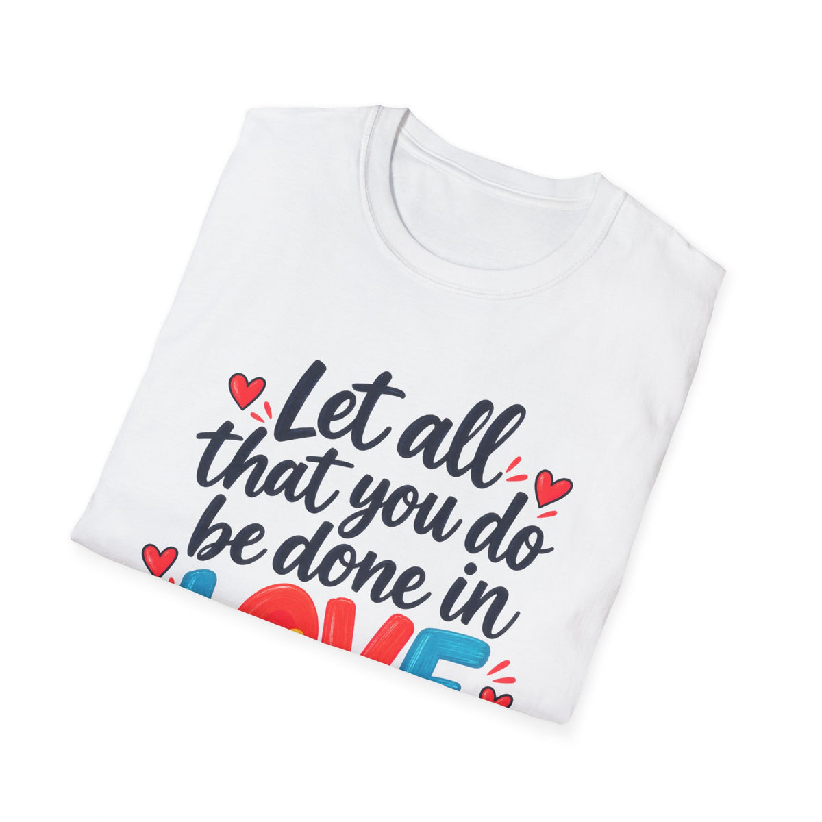 T-Shirt — "Let All That You Do Be Done in Love" 1 Corinthians 16:14 Inspirational Christian Tee