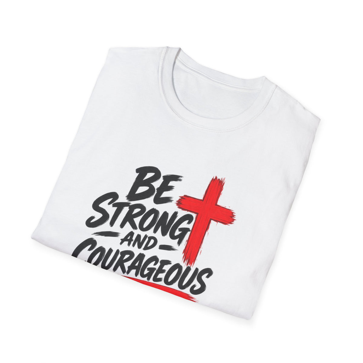 Be Strong and Courageous Christian T-Shirt — Joshua 1:9 Inspirational Tee