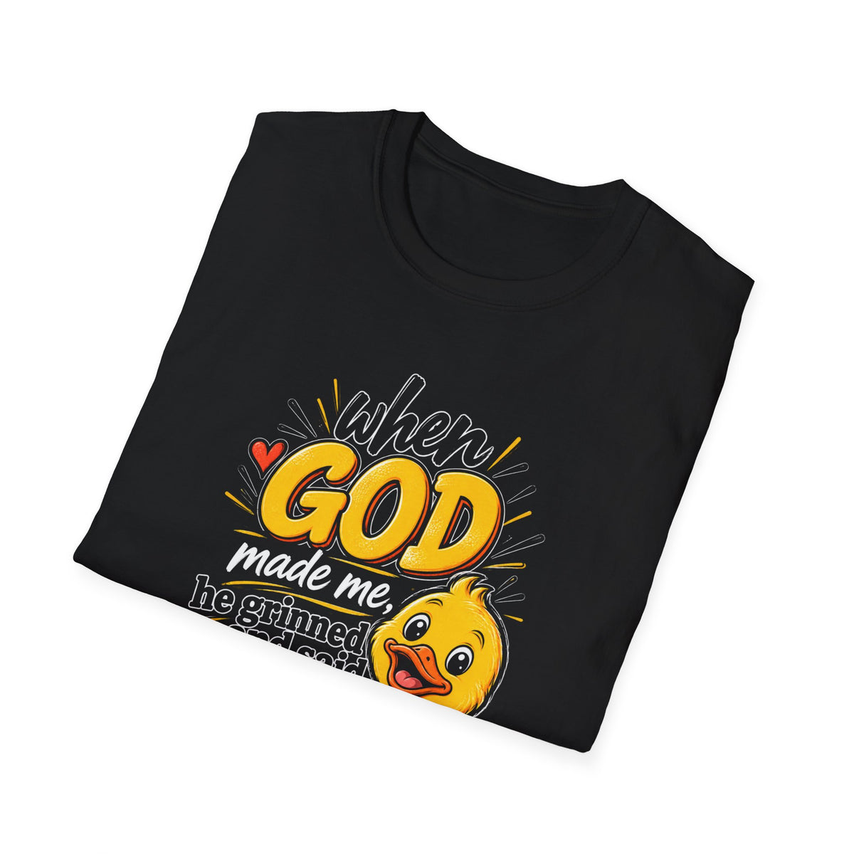 T-Shirt — “Duck When God Made Me He Grinned and Said This Will Be Fun” Cute Christian Graphic Tee