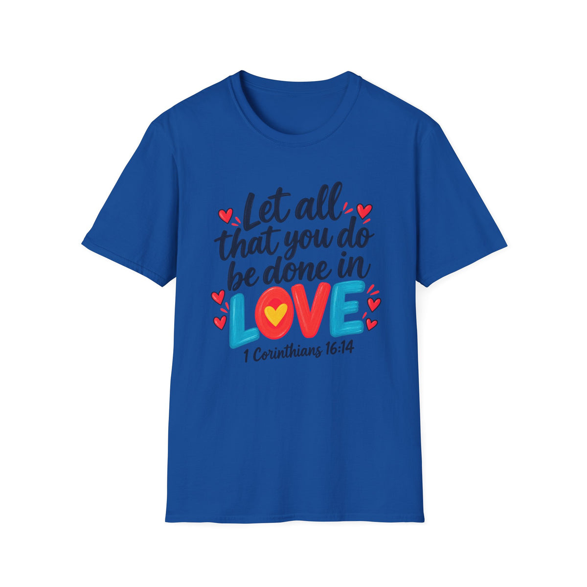 T-Shirt — "Let All That You Do Be Done in Love" 1 Corinthians 16:14 Inspirational Christian Tee