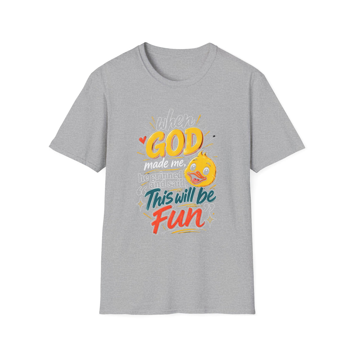T-Shirt — “Duck When God Made Me He Grinned and Said This Will Be Fun” Cute Christian Graphic Tee
