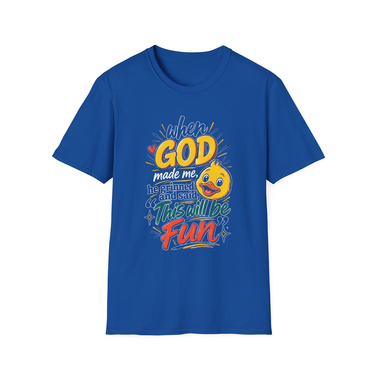 T-Shirt — “Duck When God Made Me He Grinned and Said This Will Be Fun” Cute Christian Graphic Tee