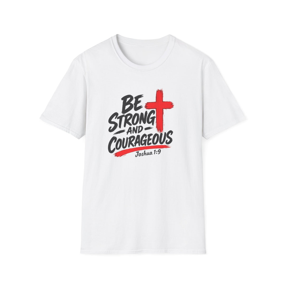 Be Strong and Courageous Christian T-Shirt — Joshua 1:9 Inspirational Tee