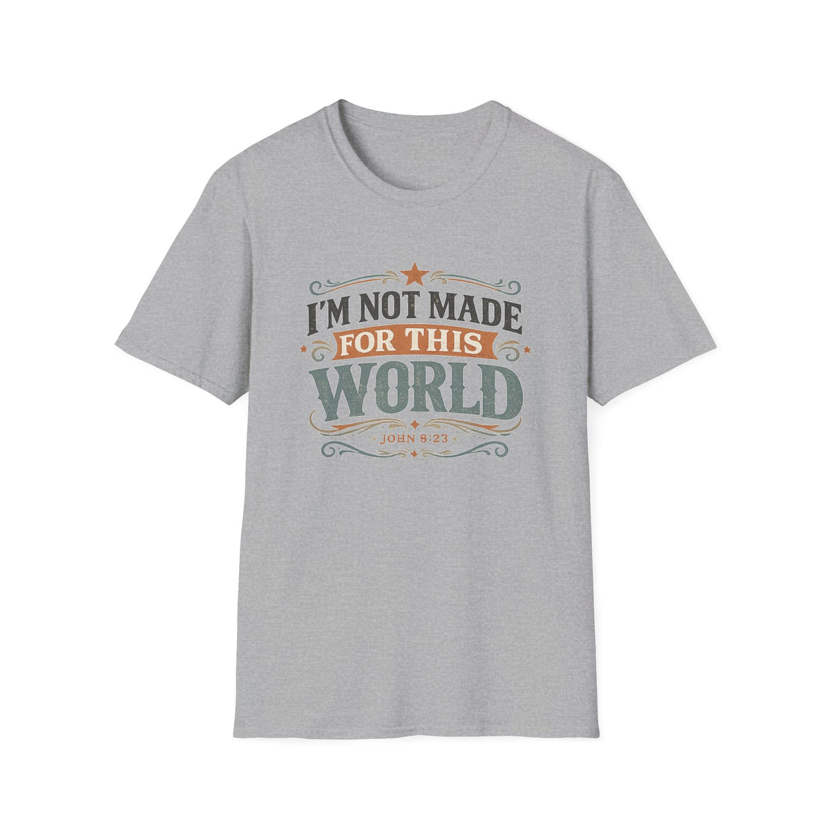 I'm Not Made For This World T-Shirt — Christian Faith Verse John 8:23 Tee