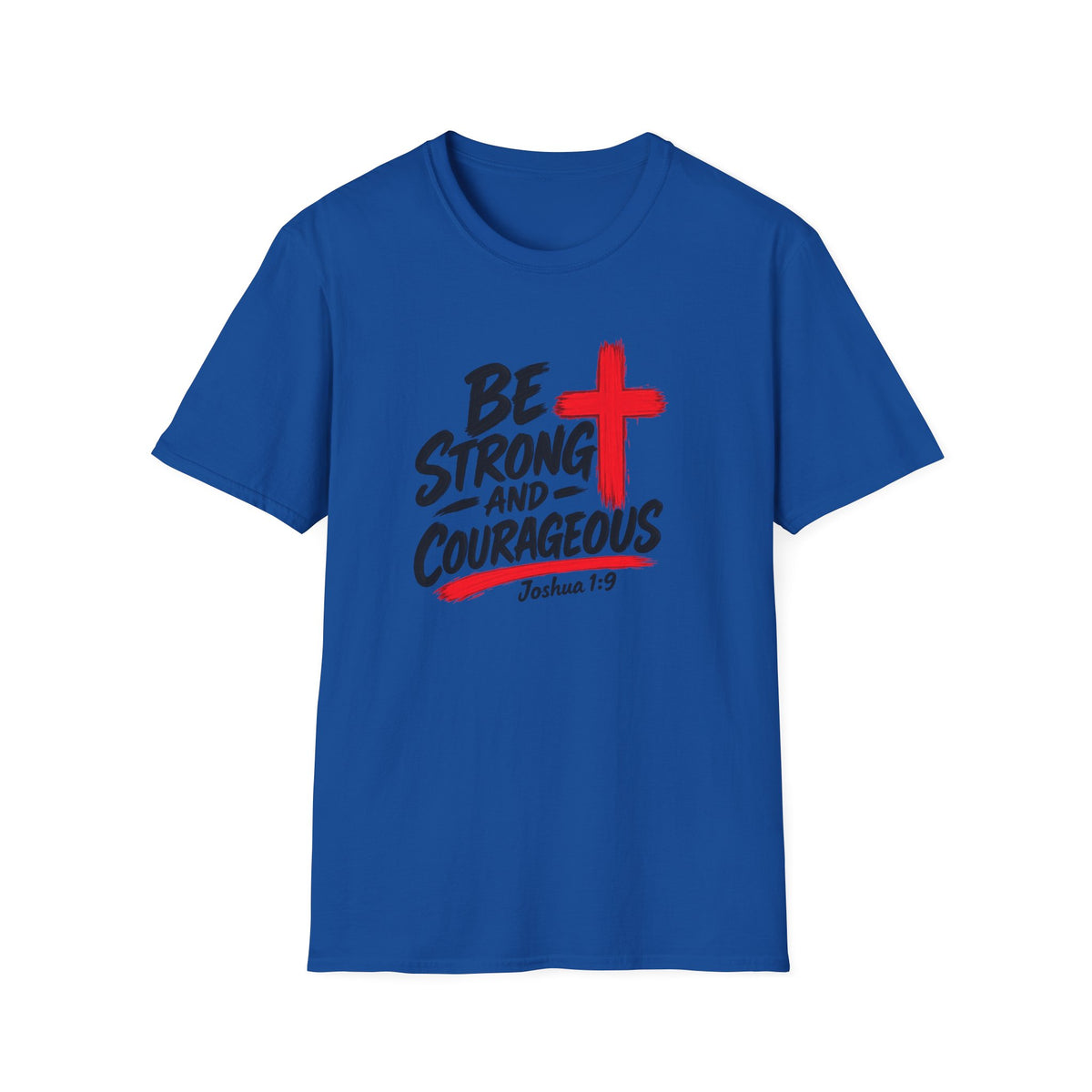 Be Strong and Courageous Christian T-Shirt — Joshua 1:9 Inspirational Tee