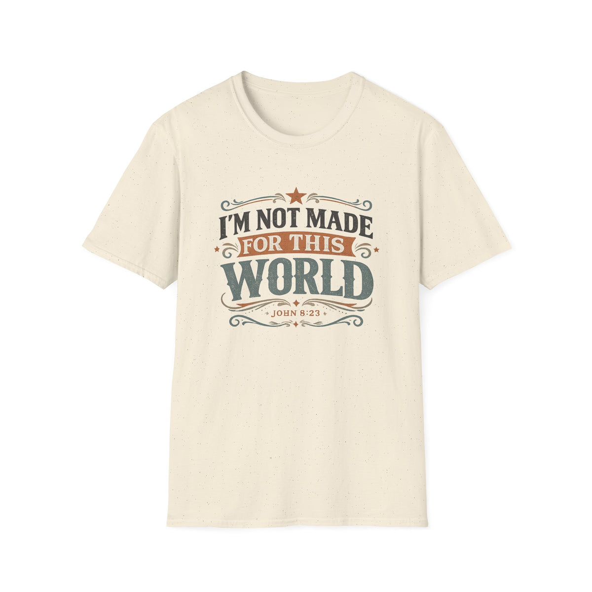 I'm Not Made For This World T-Shirt — Christian Faith Verse John 8:23 Tee