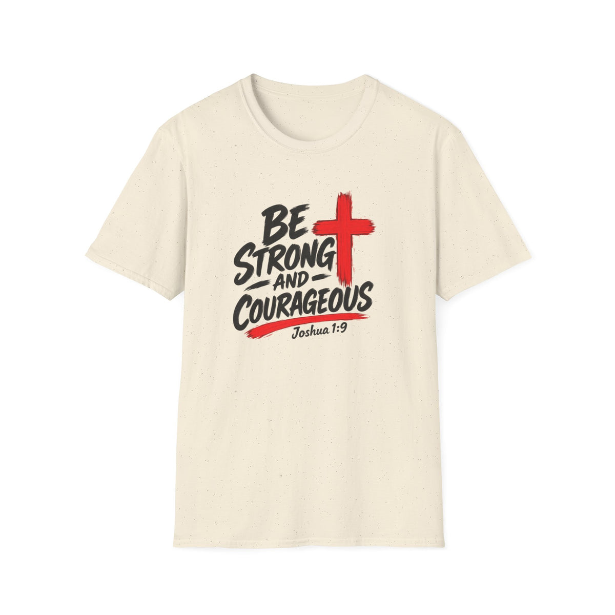 Be Strong and Courageous Christian T-Shirt — Joshua 1:9 Inspirational Tee