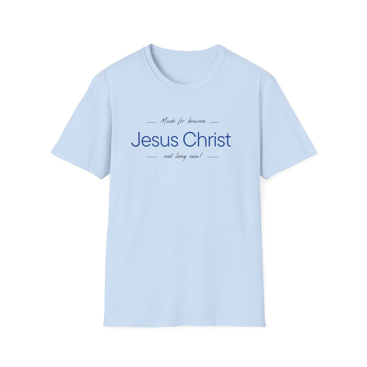 Jesus Christ Faith T-Shirt — "Jesus Christ Not Long Now" Christian Tee Blue Print