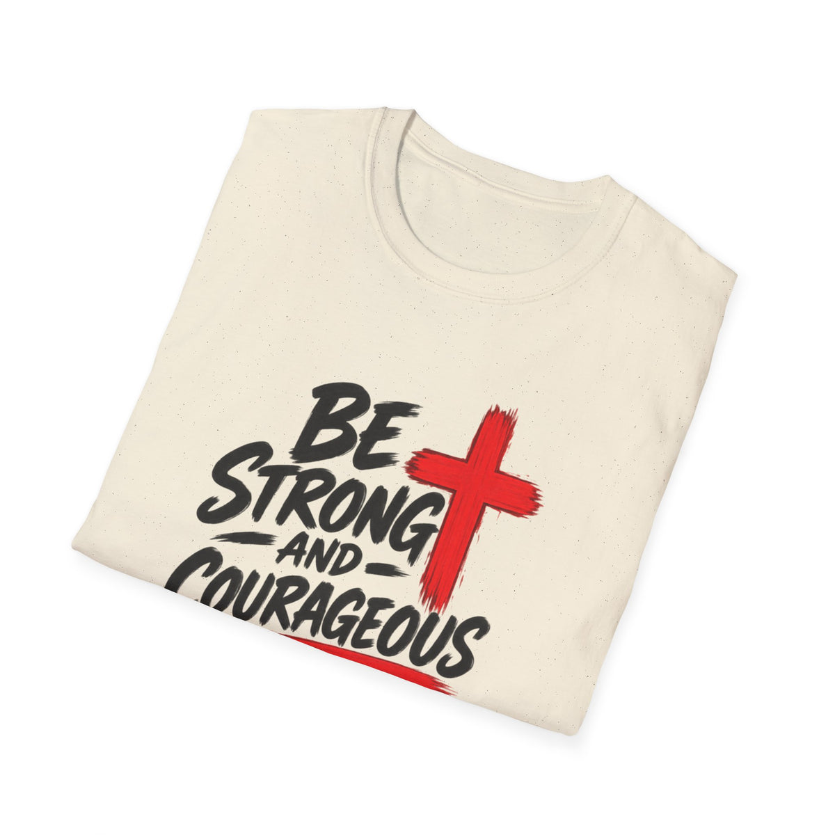 Be Strong and Courageous Christian T-Shirt — Joshua 1:9 Inspirational Tee