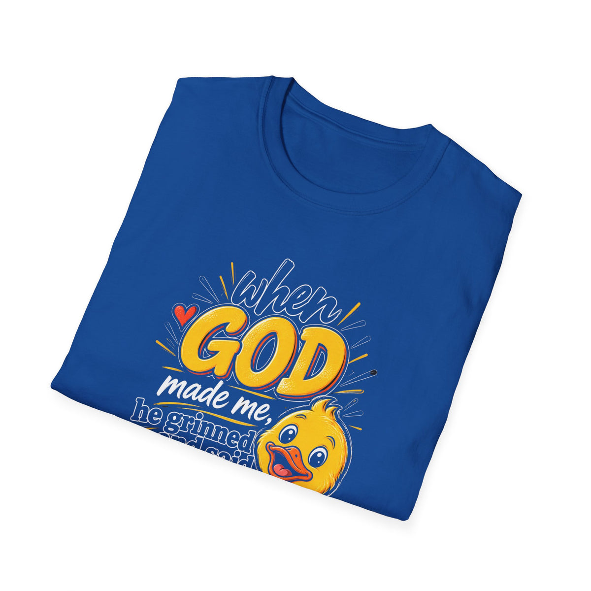 T-Shirt — “Duck When God Made Me He Grinned and Said This Will Be Fun” Cute Christian Graphic Tee